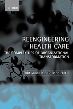 portada Reeingineering Health Care: The Complexities of Organizational Transformation (en Inglés)