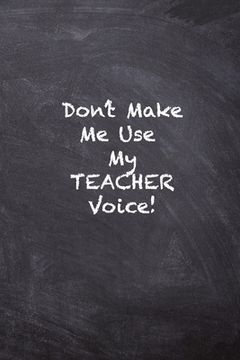 portada Don't Make Me Use My Teacher Voice (en Inglés)