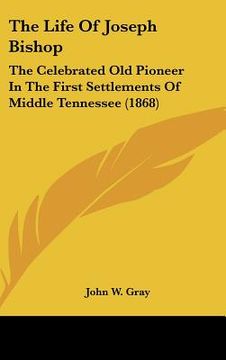 portada the life of joseph bishop: the celebrated old pioneer in the first settlements of middle tennessee (1868)
