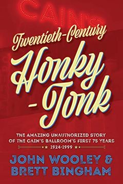 portada Twentieth-Century Honky-Tonk: The Amazing Unauthorized Story of the Cain's Ballroom's First 75 Years 