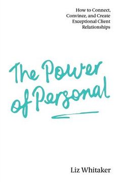 portada The Power of Personal: How to Connect, Convince, and Create Exceptional Client Relationships (en Inglés)