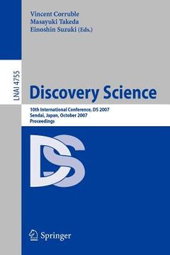 portada discovery science: 10th international conference, ds 2007 sendai, japan, october 1-4, 2007. proceedings (en Inglés)