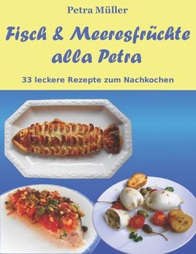 portada Fisch & Meeresfrüchte alla Petra: 33 leckere Rezepte zum Nachkochen (in German)
