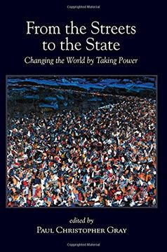 portada From the Streets to the State: Changing the World by Taking Power (Suny Series in new Political Science) (in English)