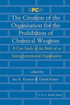 portada The Creation of the Organisation for the Prohibition of Chemical Weapons: A Case Study in the Birth of an Intergovernmental Organisation (en Inglés)