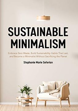 portada Sustainable Minimalism: Embrace Zero Waste, Build Sustainability Habits That Last, and Become a Minimalist Without Sacrificing the Planet (Green Housecleaning, Zero Waste Living) (en Inglés)