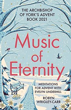 portada The Music of Eternity: Meditations for Advent With Evelyn Underhill: The Archbishop of York'S Advent Book 2021 (in English)