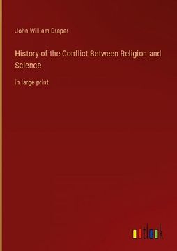portada History of the Conflict Between Religion and Science: in large print 