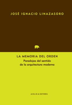 portada La Memoria del Orden: Paradojas del Sentido de la Arquitectura Moderna (in Spanish)