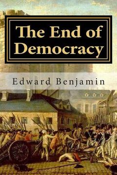 portada The End of Democracy: The collapse of the liberal order and what will replace it (en Inglés)