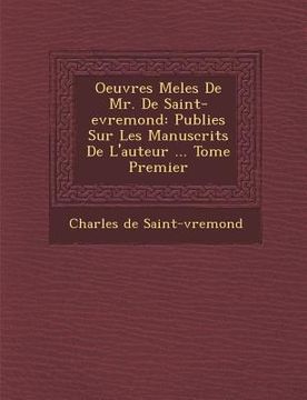portada Oeuvres Mele S de Mr. de Saint-Evremond: Publie S Sur Les Manuscrits de L'Auteur ... Tome Premier (en Francés)