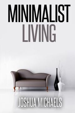 portada Minimalist Living: Simplify, Organize, and Declutter Your Life (en Inglés)
