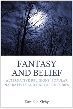 portada Fantasy and Belief: Alternative Religions, Popular Narratives, and Digital Cultures (en Inglés)