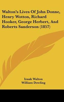 portada walton's lives of john donne, henry wotton, richard hooker, george herbert, and roberts sanderson (1857) (en Inglés)