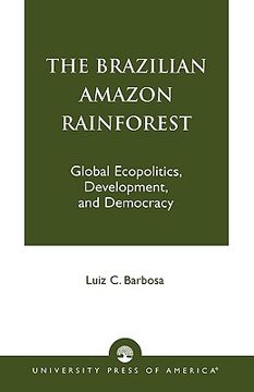 portada the brazilian amazon rainforest: global ecopolitics, development, and democracy (en Inglés)