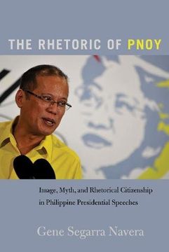 portada The Rhetoric of PNoy: Image, Myth, and Rhetorical Citizenship in Philippine Presidential Speeches (Frontiers in Political Communication) (en Inglés)