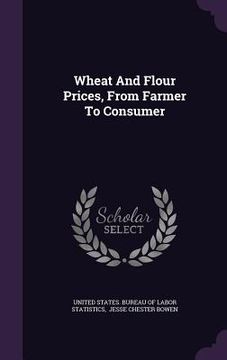 portada Wheat And Flour Prices, From Farmer To Consumer (en Inglés)