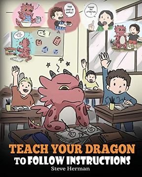 portada Teach Your Dragon to Follow Instructions: Help Your Dragon Follow Directions. A Cute Children Story to Teach Kids the Importance of Listening and Following Instructions. 20 (my Dragon Books) (en Inglés)