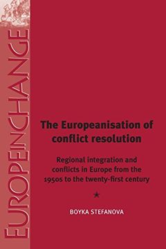 portada The Europeanisation of Conflict Resolution: Regional Integration and Conflicts from the 1950s to the 21st Century (Europe in Change MUP)