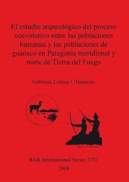 portada el estudio arqueologico del proceso coevolutivo entre las poblaciones humanas y las poblaciones de guanaco en patagonia meridional y norte de tierra (in Spanish)