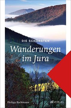portada Die Schönsten Wanderungen im Jura: Das Wanderbuch mit Streifzügen Durch den Facettenreichen Jura (en Alemán)