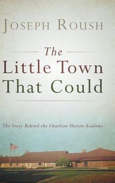 portada The Little Town That Could: The Story Behind the Charlton Heston Academy