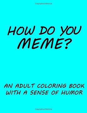 portada How do you Meme? A Coloring Book With a Sense of Humor (en Inglés)