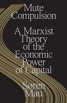 portada Mute Compulsion: A Marxist Theory of the Economic Power of Capital (en Inglés)