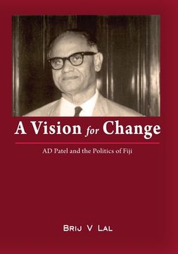 portada A Vision for Change: AD Patel and the Politics of Fiji (en Inglés)