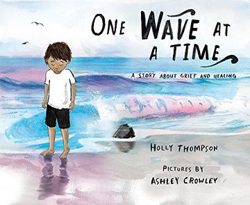portada One Wave at a Time: A Story About Grief and Healing (en Inglés)