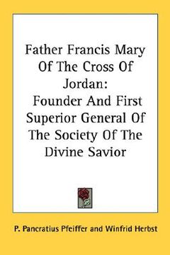 portada father francis mary of the cross of jordan: founder and first superior general of the society of the divine savior