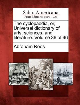 portada the cyclopaedia, or, universal dictionary of arts, sciences, and literature. volume 36 of 46 (in English)