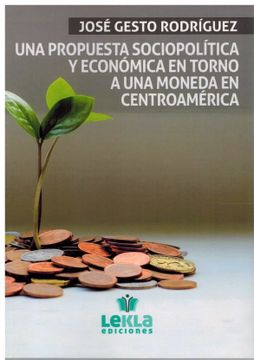 portada Una Propuesta Sociopolítica y Económica en Torno a una Moneda en Centroamérica