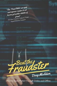 portada Beat the Fraudster: How to Easily Protect Yourself Online and Offline (en Inglés)