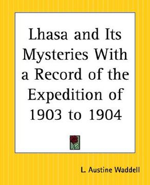 portada lhasa and its mysteries with a record of the expedition of 1903 to 1904 (en Inglés)