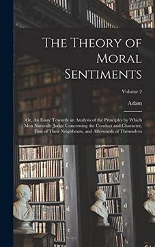 portada The Theory of Moral Sentiments; Or, an Essay Towards an Analysis of the Principles by Which men Naturally Judge Concerning the Conduct and Character,. And Afterwards of Themselves; Volume 2 (en Inglés)