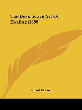 portada the destructive art of healing (1856) (en Inglés)