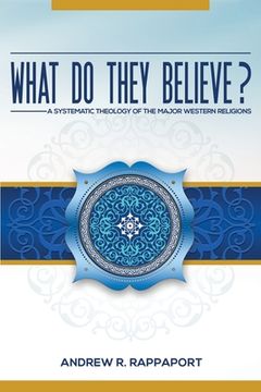 portada What Do They Believe?: A Systematic Theology of the Major Western Religions (en Inglés)