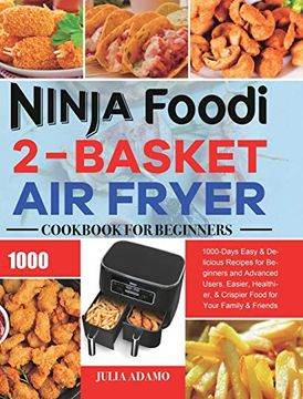 portada Ninja Foodi 2-Basket air Fryer Cookbook for Beginners: 1000-Days Easy & Delicious Recipes for Beginners and Advanced Users. Easier, Healthier, & Crispier Food for Your Family & Friends (en Inglés)