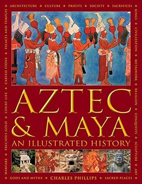 portada Aztec and Maya: An Illustrated History: The Definitive Chronicle of the Ancient Peoples of Central America and Mexico - Including the Aztec, Maya, Olmec, Mixtec, Toltec and Zapotec (en Inglés)