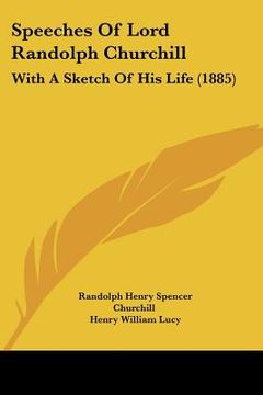portada speeches of lord randolph churchill: with a sketch of his life (1885) (en Inglés)