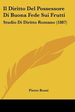 portada Il Diritto Del Possessore Di Buona Fede Sui Frutti: Studio Di Diritto Romano (1887)