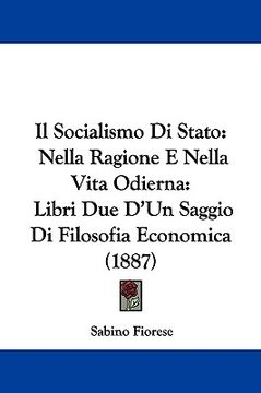 portada il socialismo di stato: nella ragione e nella vita odierna: libri due d'un saggio di filosofia economica (1887) (en Inglés)