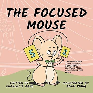portada The Focused Mouse: A Children'S Book About Defeating Distractions, Practicing Focus, and Reaching Your Goals 