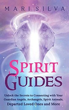 portada Spirit Guides: Unlock the Secrets to Connecting With Your Guardian Angels, Archangels, Spirit Animals, Departed Loved Ones, and More (en Inglés)