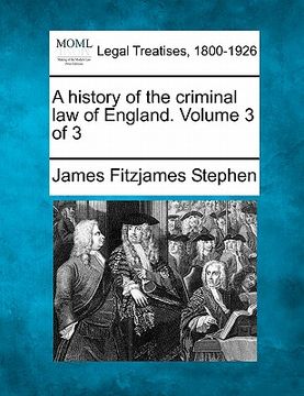 portada a history of the criminal law of england. volume 3 of 3 (en Inglés)