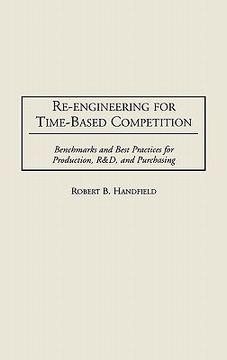 portada re-engineering for time-based competition: benchmarks and best practices for production, r & d, and purchasing (in English)