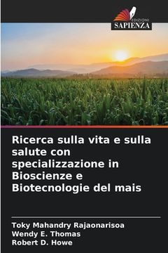 portada Ricerca sulla vita e sulla salute con specializzazione in Bioscienze e Biotecnologie del mais (en Italiano)