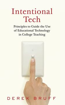 portada Intentional Tech: Principles to Guide the use of Educational Technology in College Teaching (Teaching and Learning in Higher Education) (en Inglés)