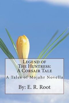portada Legend of The Huntress: A Corsair Tale: A Tales of Mojahr Novella (en Inglés)